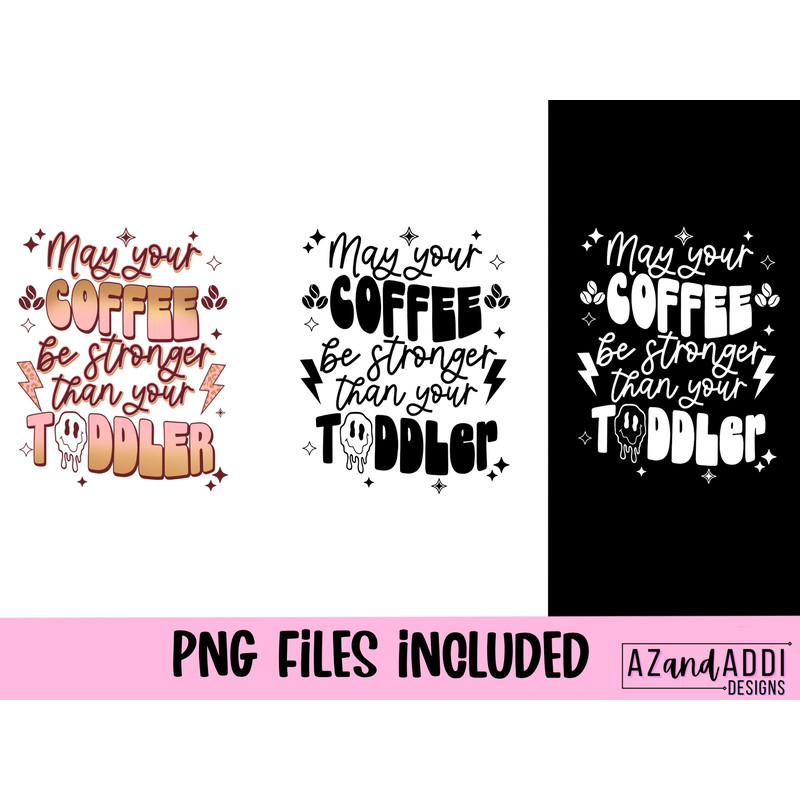 May your coffee be stronger than your toddler png, retro coffee sublimation png, mom life png, fueled by coffee and anxiety, Retro Png - 2.jpg