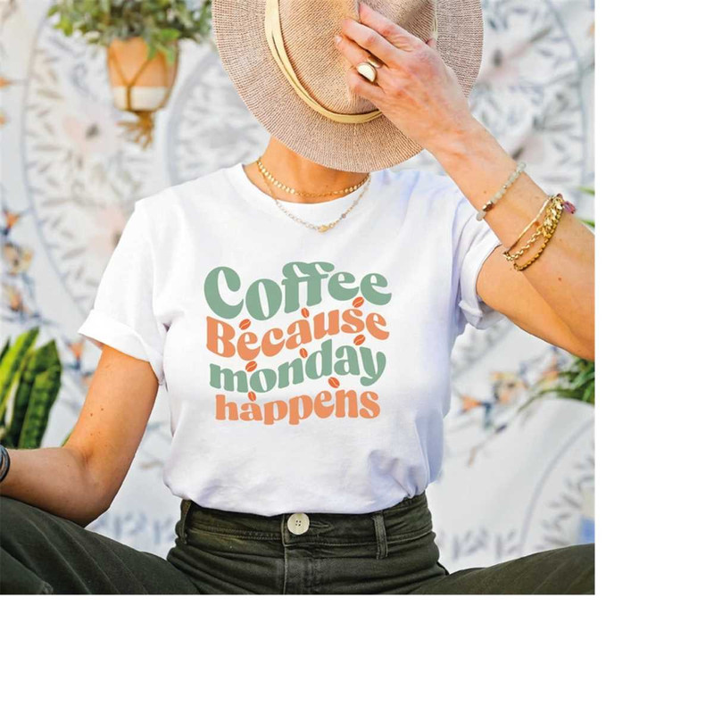 MR-2882023154357-coffee-because-monday-happens-shirt-sarcastic-shirt-funny-image-1.jpg