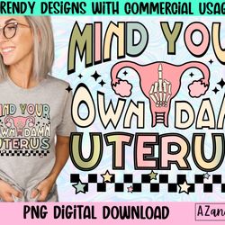 mind your own uterus png, roe v wade png, planned parenthood