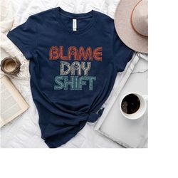 Funny Night Shift T-shirt | Graveyard Shift Shirt | Funny Night Shift Er Icu Ed Nurse Gift | Grave Yard Worker | Blame D