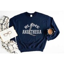 blame anesthesia crna sweatshirt, funny crna shirt, anesthetist gift, anesthesiologist graduation gift, christmas gift,