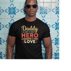 daddy a sons first hero shirt, daddy a daughters first love shirt, best fathers day gift, gift for dad, hero father gift
