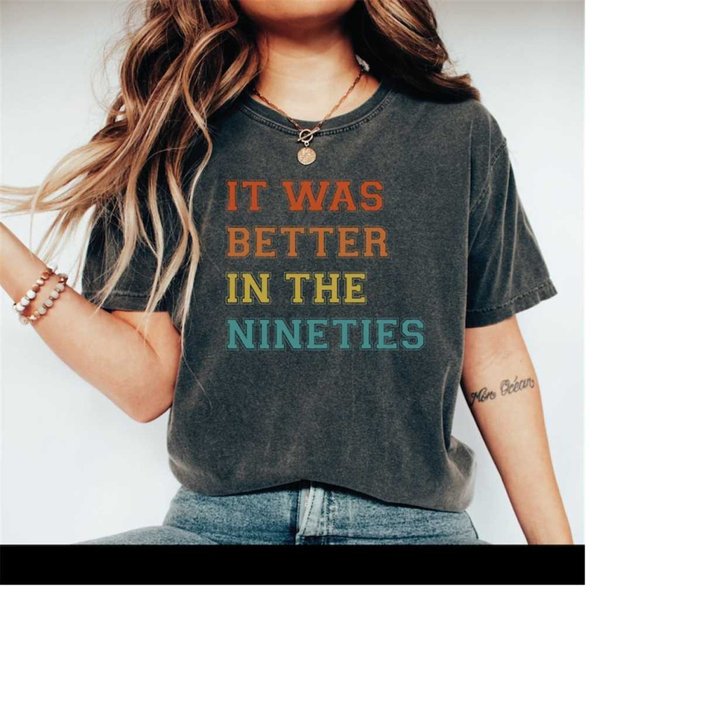 MR-288202317843-it-was-better-in-the-nineties-t-shirt-retro-90s-shirt-image-1.jpg