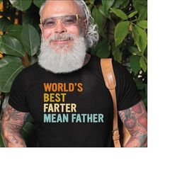 world's best farter i mean father shirt, funny dad shirt, best dad ever gift, humor t-shirt for men,father's day apparel