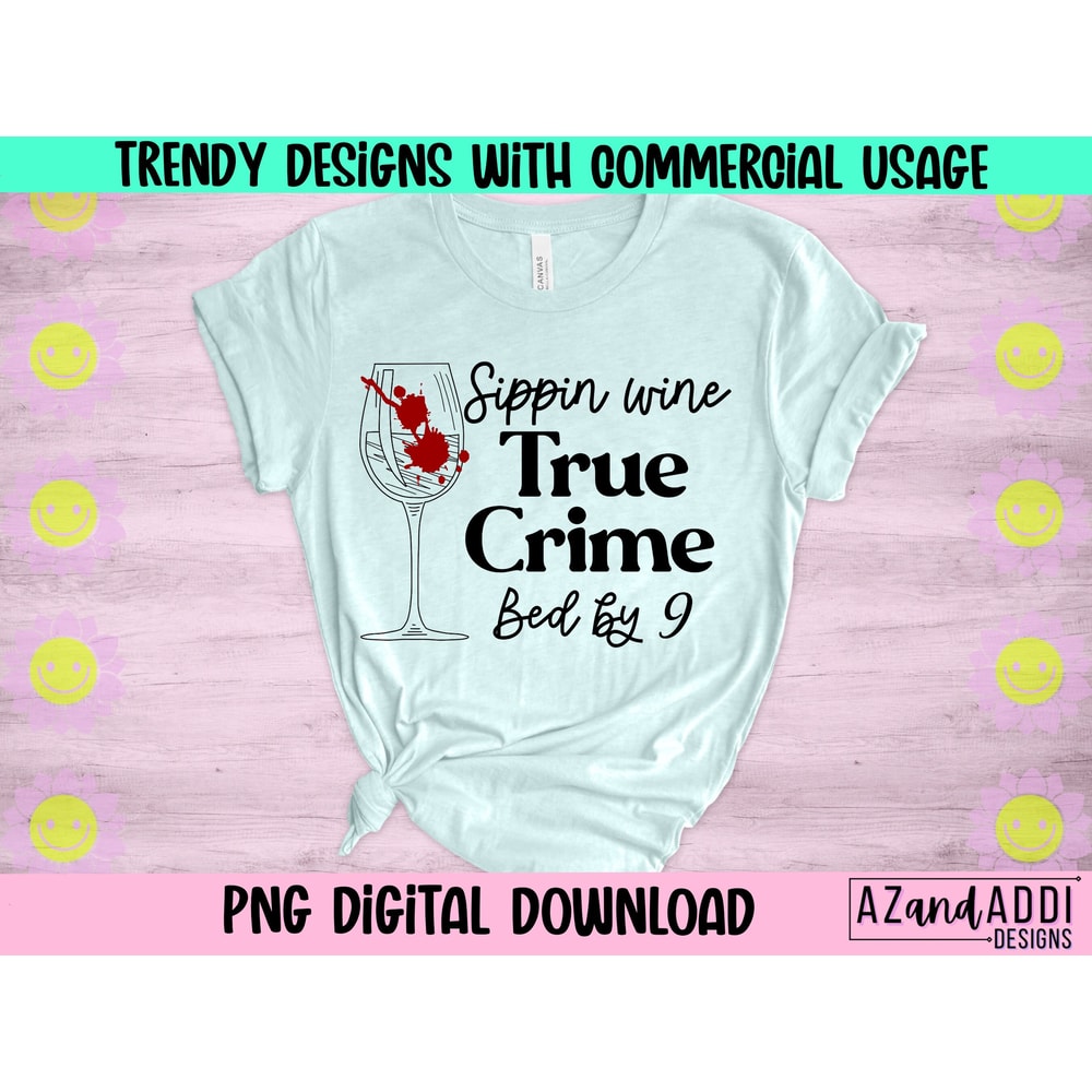 Sippin wine, true crime, in bed by 9 png file, true crime junkie sublimation design, murder mystery graphic tshirt design, digital download - 1.jpg