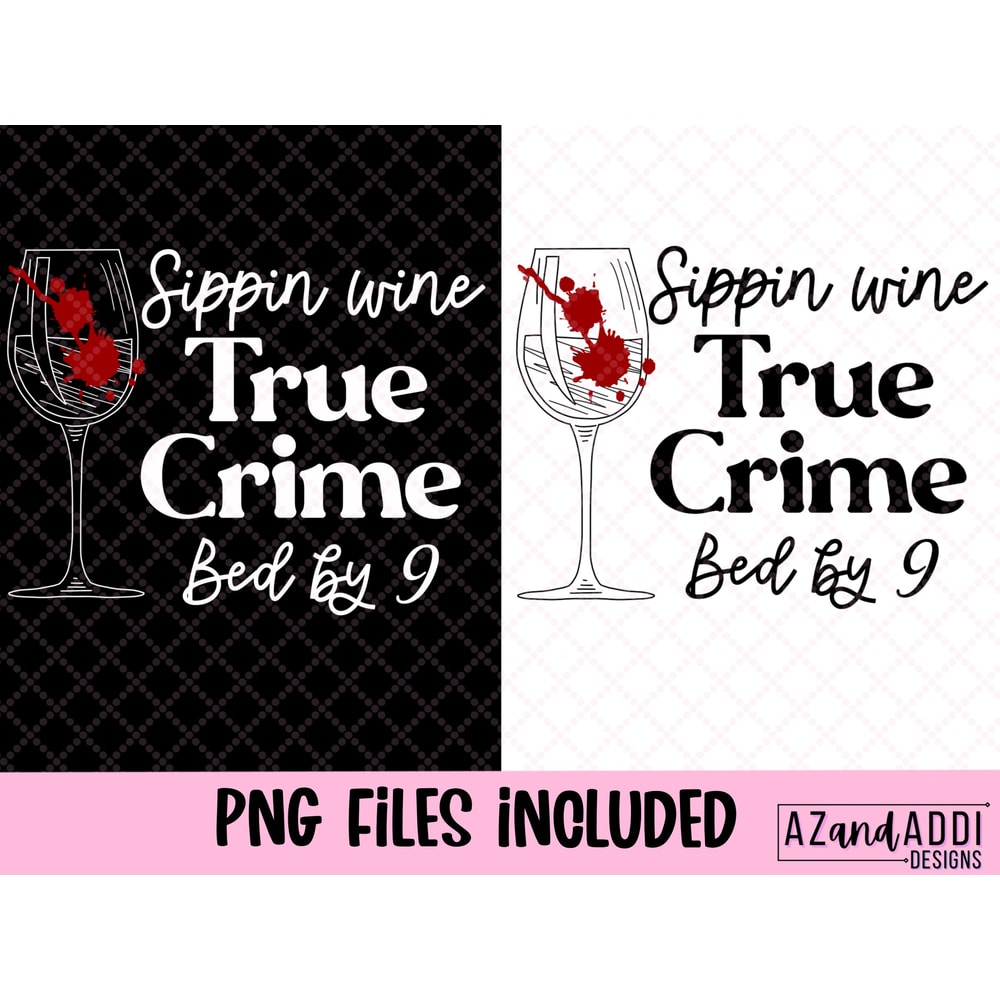 Sippin wine, true crime, in bed by 9 png file, true crime junkie sublimation design, murder mystery graphic tshirt design, digital download - 2.jpg