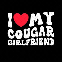 i love my cougar girlfriend png, i love my cougar girlfriend shirt design, i love my girlfriend png,