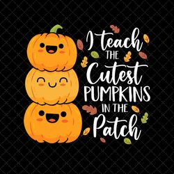 i teach the cutest pumpkin in the patch png, teacher halloween png, teacher life png, trick or teach