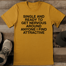 Single And Ready To Get Nervous Around Anyone Tee