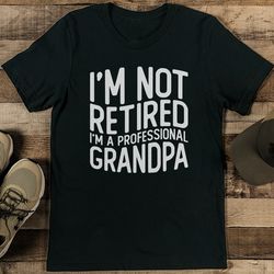 i'm not retired i'm a professional grandpa tee