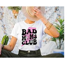 Bad Moms Club T-Shirts, Mama Shirts, Proud Mom Tee, Funny Mom Life Shirt, Mother's Day Shirt, Trendy Gifts For Mom  OF12