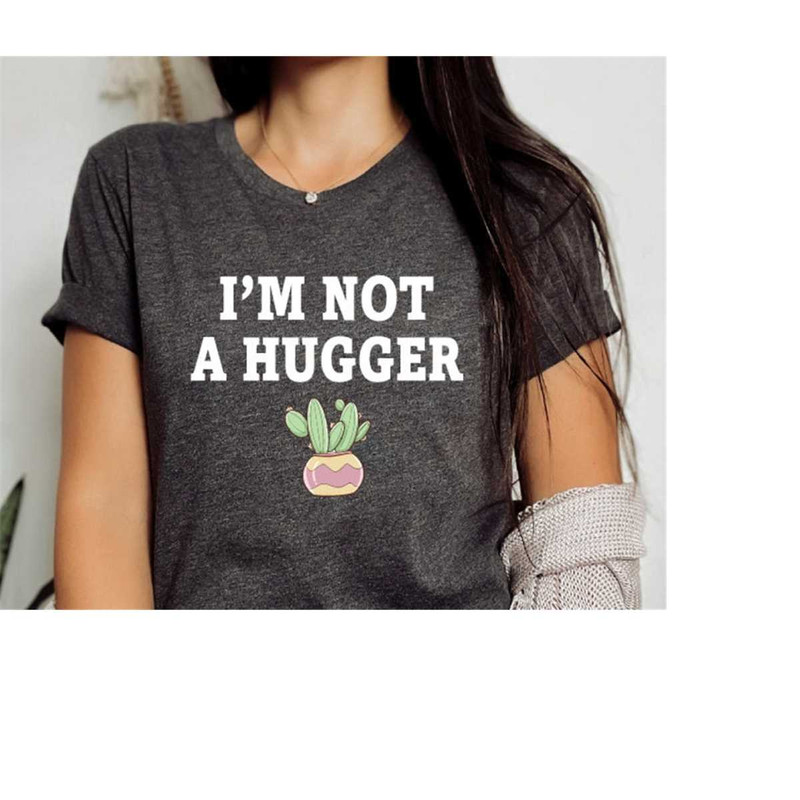 MR-2882023175218-im-not-hugger-shirt-tree-hugger-shirt-cactus-t-shirt-image-1.jpg
