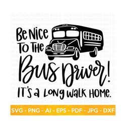 bus driver svg, be nice to the bus driver svg, funny school bus shirt svg, back to school shirt svg, school svg, school