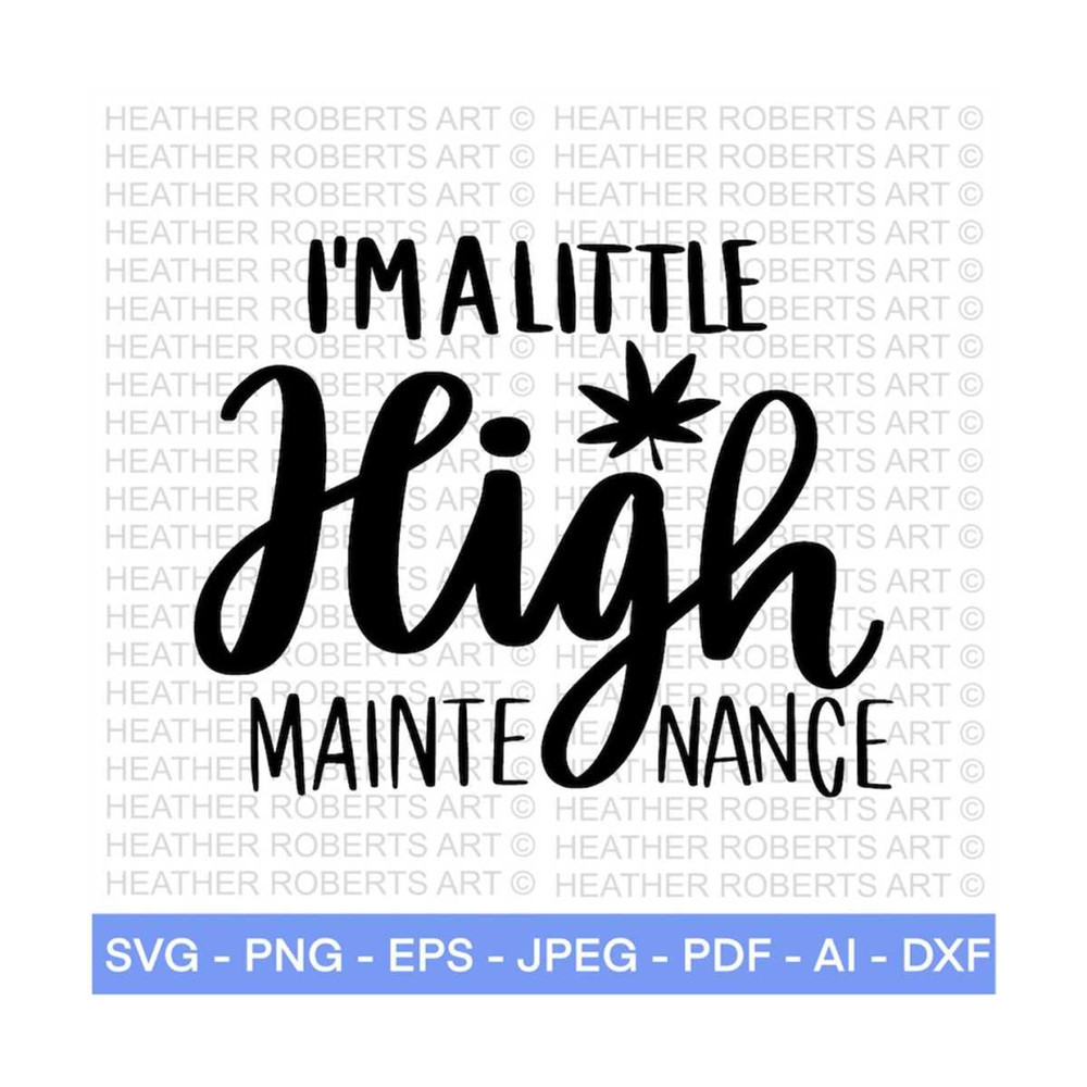 MR-288202318910-im-a-little-high-maintenance-svg-weed-svg-marijuana-image-1.jpg