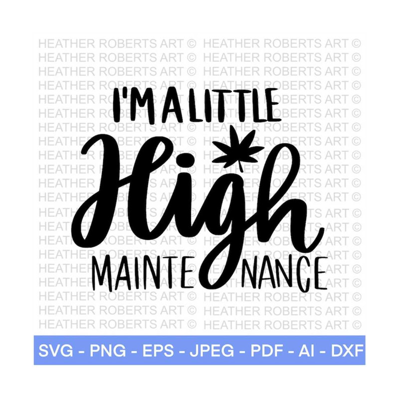 MR-288202318910-im-a-little-high-maintenance-svg-weed-svg-marijuana-image-1.jpg