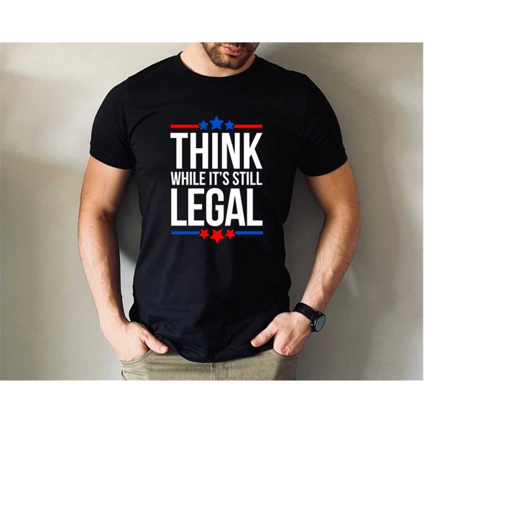 MR-288202318919-think-while-its-still-legal-shirt-political-shirts-image-1.jpg