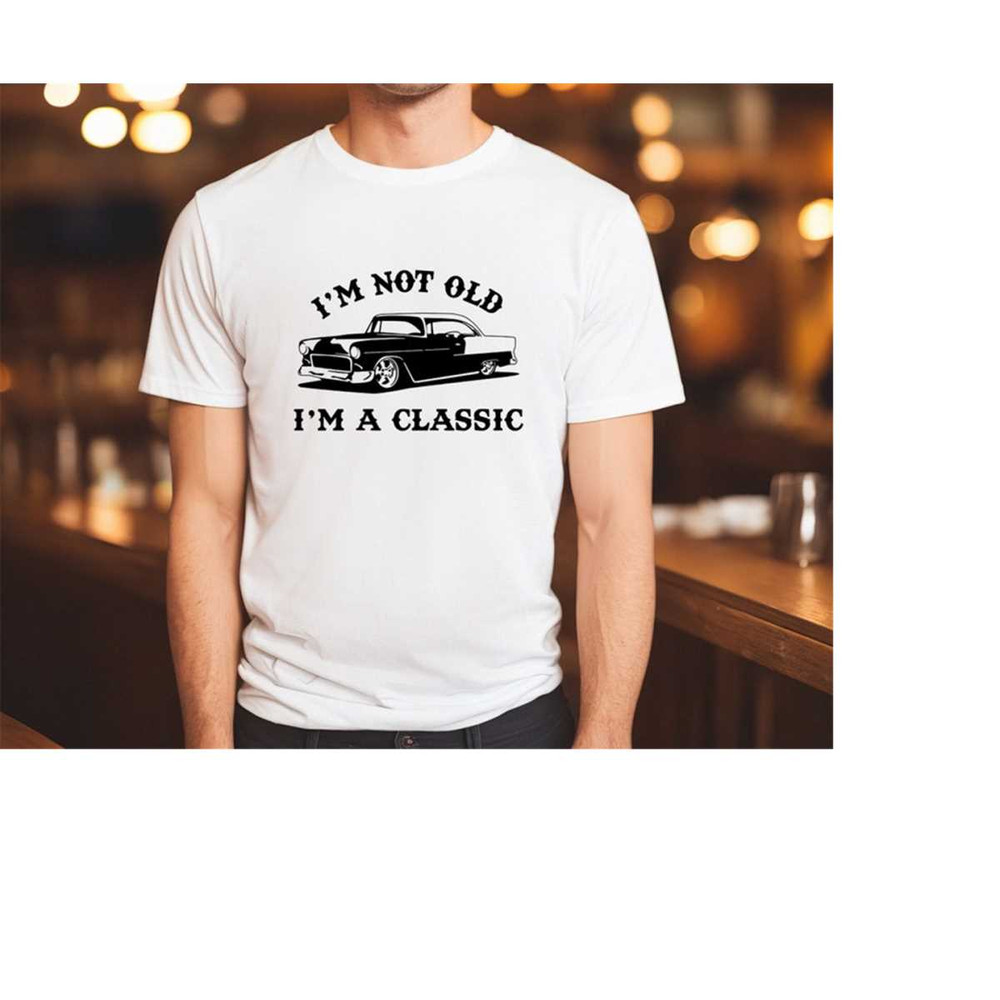MR-288202318955-im-not-old-im-a-classic-shirt-funny-car-tshirt-image-1.jpg