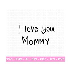 i love you mommy svg, mom shirt svg, mother's day gift, mom life, blessed mama, hand lettered mom quote, gift for mom, c