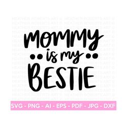 mommy is my bestie svg, mom shirt svg, mother's day gift, mom life, blessed mama, hand lettered mom quotes, cut files fo