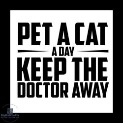pet a cat a day keep the doctor away svg, pet svg, cat svg, cute cat svg