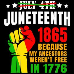 juneteenth 1865 because my ancestors werent free svg