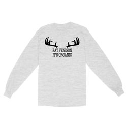 &8220Eat Venison It&8217S Organic&8221 Funny Deer Hunting Shirt Deer Hunting Season Deer Antler Standard Long Sleeve Fsd