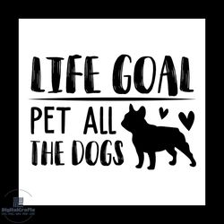 life goal pet all the dogs svg, pet svg, dog svg, cute dog svg, funny svg