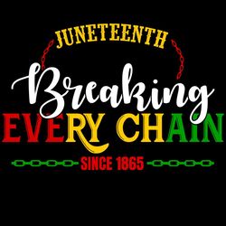 juneteenth breaking every chain since 1865 svg, juneteenth svg