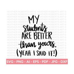 my students are better svg, teacher svg, school svg, teach svg, back to school svg, teacher gift svg, teacher shirt svg,
