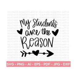 my students are the reason svg, teacher svg, school svg, teach svg, back to school svg, teacher gift svg, teacher shirt