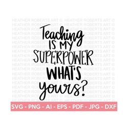 teaching is my superpower svg, teacher svg, school svg, teach svg, back to school svg, teacher gift svg, teacher shirt s