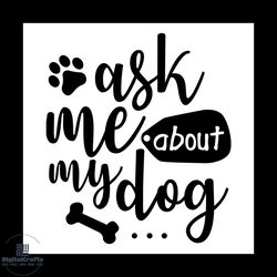 ask me about my dog svg, pet svg, dog svg, cute dog svg