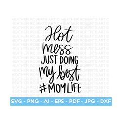 hot mess svg, doint the best svg, mom life svg, momlife svg, mama svg, mom svg, blessed mama svg, mom quotes svg, cut fi
