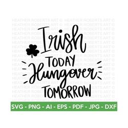 hungover tomorrow svg, st. patrick's day svg, irish svg, st patrick's day quotes, clover svg, shamrock svg, cut file cri