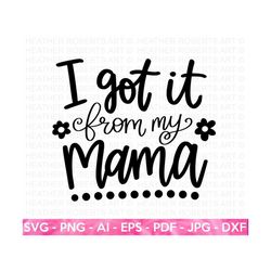 i got it from my mama svg, mother's day kid shirt svg, toddler shirt, mother's day svg, kid shirt, onesie svg, cut file