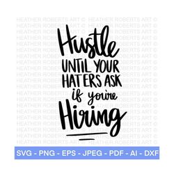 hustle until your haters ask if you're hiring svg, boss babe svg, boss lady, business woman svg, women empowerment svg,