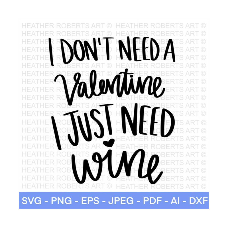 MR-288202322028-i-dont-need-a-valentine-i-just-need-wine-svg-image-1.jpg