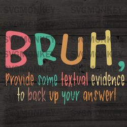 Bruh Provide Some Textual Evidence Svg PNG, DXF, EPS
