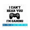 MR-2882023222835-i-cant-hear-you-im-gaming-svg-gamer-svg-video-image-1.jpg