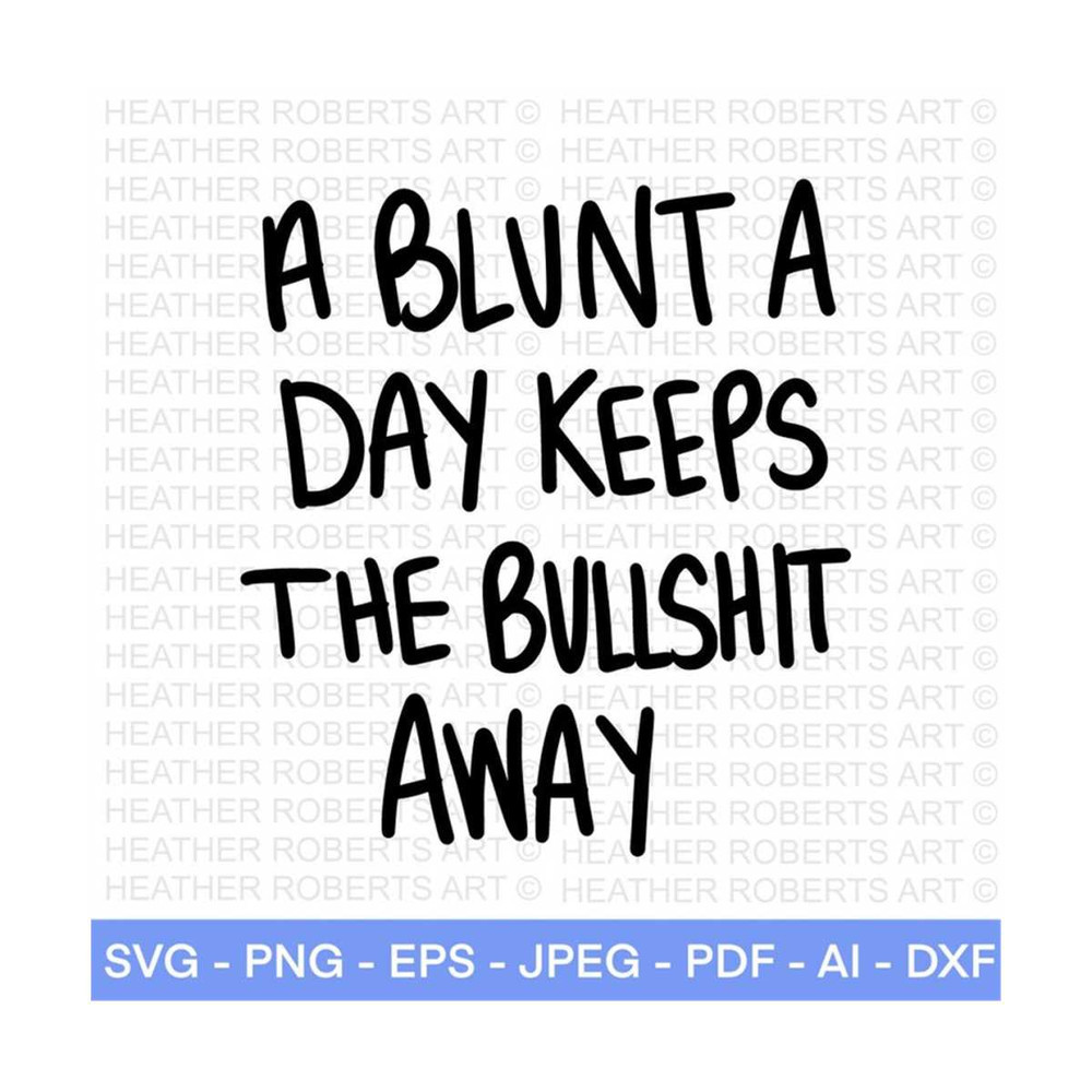 MR-288202322390-a-blunt-a-day-keeps-the-bullshit-away-svg-weed-svg-marijuana-image-1.jpg