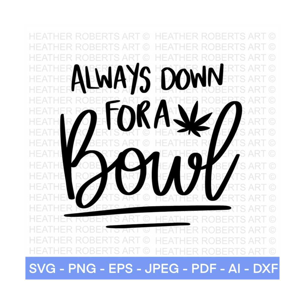 MR-2882023224352-always-down-for-a-bowl-svg-weed-svg-marijuana-svg-cannabis-image-1.jpg