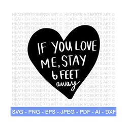 if you love me, stay six feet away svg,  quarantined valentines svg, distancing svg, pandemic svg, mask svg, cut file cr