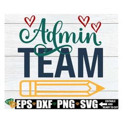 admin team, admin team shirts svg, administration appreciation gift svg png, teacher appreciation svg, admin back to sch