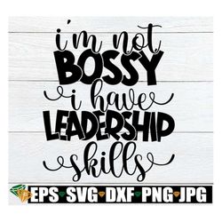 i'm not bossy i have leadership skills, bossy svg, cute kids shirt svg, bossy girl, bossy boy, funny kids shirt svg, cut