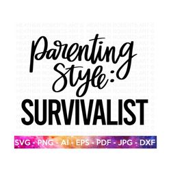 parenting style svg, survivalist svg, mom shirt svg, mother's day gift, mom life, blessed mama, hand lettered, gift for