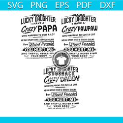 lucky daughter i have a crary papa pawpaw daddy bundle svg, fathers day svg, dad svg, daddy svg, pawpaw svg, papa svg, c