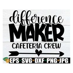 Difference Maker Cafeteria Crew, Cafeteria Staff svg, Appreciation svg, Matching Cafeteria Crew, First Day Of School,Stu