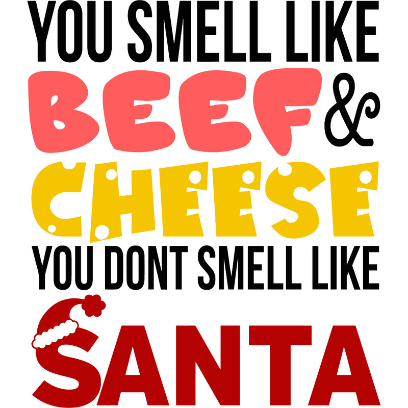 You smell like beef and cheese — копия.jpg