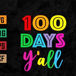100 days y'all teacher or student 100th day of school svg, eps, png, dxf, digital download