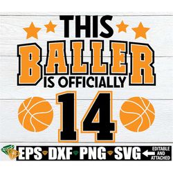 this baller is officially 14, basketball 14th birthday, basketball theme 14th birthday, 14th birthday svg, basketball bi